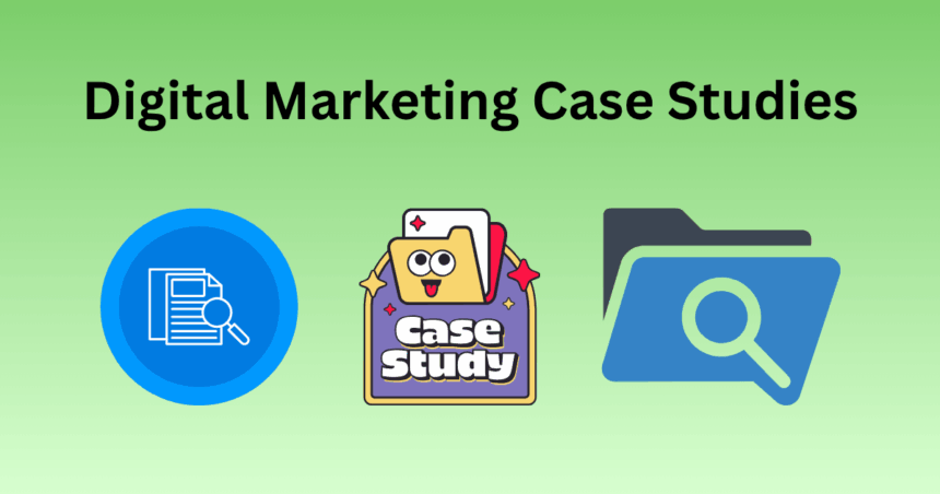 Digital Marketing Case Studies Examples