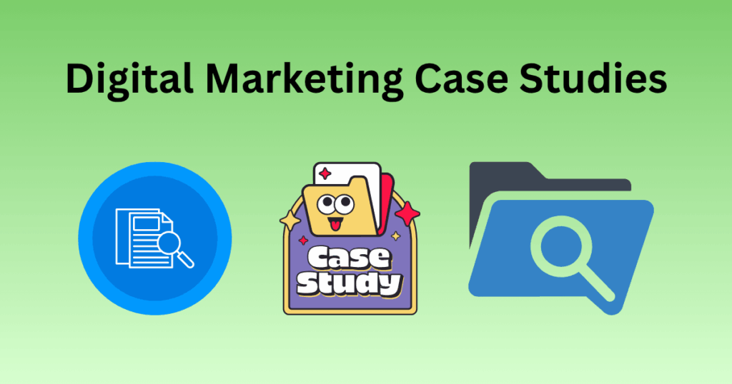 Digital Marketing Case Studies Examples